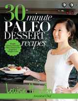 9781494467708-1494467704-30-Minute Paleo Dessert Recipes: Simple Gluten-Free and Paleo Desserts for Improved Weight-Loss