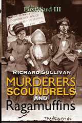 9781515212515-1515212513-The First Ward III: Murderers, Scoundrels and Ragamuffins