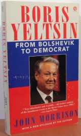 9780452269064-0452269067-Boris Yeltsin: From Bolshevik to Democrat