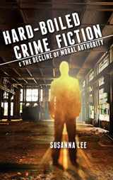 9780814213186-0814213189-Hard-Boiled Crime Fiction and the Decline of Moral Authority