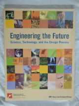 9781559539630-1559539631-Engineering the Future:Science, Technology, and the Design Process