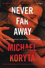 9780316535908-0316535907-Never Far Away: A Novel