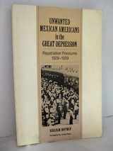 9780816503667-0816503664-Unwanted Mexican Americans in the Great Depression: Repatriation Pressures, 1929 1939