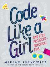 9781524713904-1524713902-Code Like a Girl: Rad Tech Projects and Practical Tips