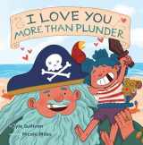 9781948931168-1948931168-I Love You More than Plunder (Hazy Dell Love & Nurture Books)