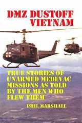 9781477620571-1477620575-DMZ DUSTOFF Vietnam: True Stories Of Unarmed Medevac Missions As Told By The Men Who Flew Them - Black and White Photos (Volume 1)