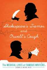 9780312600761-0312600763-Shakespeare's Tremor and Orwell's Cough: The Medical Lives of Famous Writers