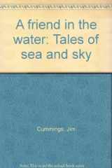 9780945401230-094540123X-A friend in the water: Tales of sea and sky