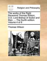 9781171070313-1171070314-The Works of the Right Reverend Thomas Wilson, D.D. Lord Bishop of Sodor and Man. ... the Fourth Edition. Volume 4 of 8