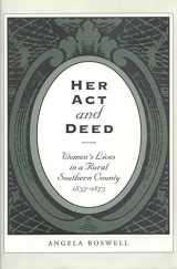9781585441280-1585441287-Her Act and Deed: Women's Lives in a Rural Southern County, 1837-1873 (Volume 3) (Sam Rayburn Series on Rural Life, sponsored by Texas A&M University-Commerce)