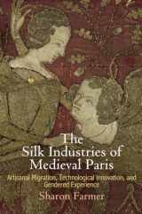 9780812248487-0812248481-The Silk Industries of Medieval Paris: Artisanal Migration, Technological Innovation, and Gendered Experience (The Middle Ages Series)