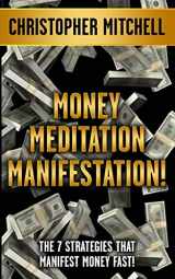 9781546584841-1546584846-Money Meditation Manifestation!: The 7 Strategies That Manifest Money Fast!