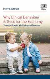 9781782549444-1782549447-Why Ethical Behaviour is Good for the Economy: Towards Growth, Wellbeing and Freedom