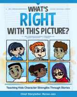 9780615938752-0615938752-What's Right with This Picture?: Teaching Kids Character Strengths Through Stories