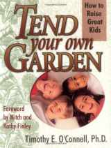 9780883474174-0883474174-Tend Your Own Garden: How to Raise Great Kids