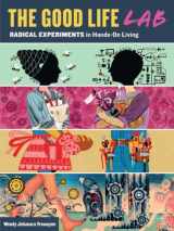 9781612121017-1612121012-The Good Life Lab: Radical Experiments in Hands-On Living