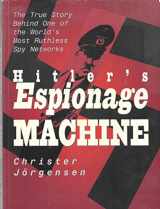 9781592283262-1592283268-Hitler's Espionage Machine: The True Story Behind 1 of the World's Most Ruthless Spy Networks