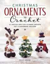 9781940611488-1940611482-Christmas Ornaments to Crochet: 31 Festive and Fun-to-Make Designs for a Handmade Holiday