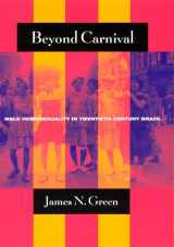 9780226306384-0226306380-Beyond Carnival: Male Homosexuality in Twentieth-Century Brazil (Worlds of Desire: The Chicago Series on Sexuality, Gender, and Culture)