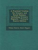 9781295594474-1295594471-A Practical Treatise On Urinary and Renal Diseases: Including Urinary Deposits - Primary Source Edition