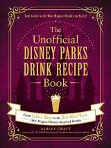 9781507215951-1507215959-The Unofficial Disney Parks Drink Recipe Book: From LeFou's Brew to the Jedi Mind Trick, 100+ Magical Disney-Inspired Drinks (Unofficial Cookbook Gift Series)