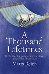 9781732822108-1732822107-A Thousand Lifetimes: The Story of a Woman and Her Dog: Both Sides of the Tale