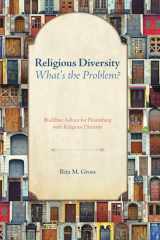 9781620324097-1620324091-Religious Diversity-What's the Problem?: Buddhist Advice for Flourishing with Religious Diversity