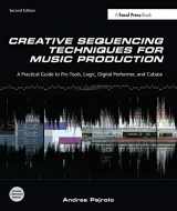 9780240522166-0240522168-Creative Sequencing Techniques for Music Production: A Practical Guide to Pro Tools, Logic, Digital Performer, and Cubase