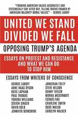 9781942146575-1942146574-United We Stand Divided We Fall: Opposing Trump's Agenda: Essays On Protest And Resistance And What We Can Do To Stop Him