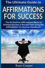 9781514894910-1514894912-Affirmations For Success - Ryan Cooper: The Ultimate Guide To Affirmations And Manifestation! Affirmations, Manifestation, And The Law Of Attraction To Achieve Anything Fast!