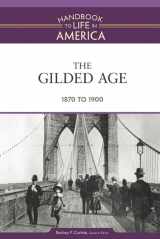 9780816071777-0816071772-The Gilded Age: 1870 to 1900 (Handbook to Life in America)