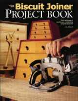 9781558705920-1558705929-The Biscuit Joiner Project Book: Tips & Techniques to Simplify Your Woodworking Using This Great Tool