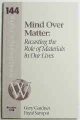 9781878071460-1878071467-Mind Over Matter: Recasting the Role of Materials in Our Lives (Worldwatch Paper)