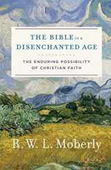 9780801099762-0801099765-The Bible in a Disenchanted Age: The Enduring Possibility of Christian Faith (Theological Explorations for the Church Catholic)