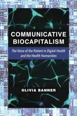 9780472053698-0472053698-Communicative Biocapitalism: The Voice of the Patient in Digital Health and the Health Humanities
