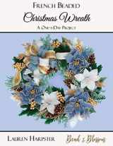 9781734720914-1734720913-French Beaded Christmas Wreath: A One-a-Day Project