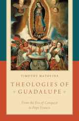 9780190902759-0190902752-Theologies of Guadalupe: From the Era of Conquest to Pope Francis