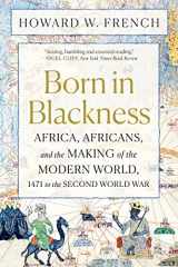 9781324092407-1324092408-Born in Blackness: Africa, Africans, and the Making of the Modern World, 1471 to the Second World War