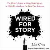 9781541467200-1541467205-Wired for Story: The Writer's Guide to Using Brain Science to Hook Readers from the Very First Sentence