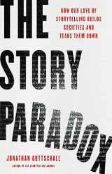 9781541645967-1541645960-The Story Paradox: How Our Love of Storytelling Builds Societies and Tears them Down
