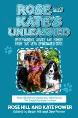 9780974075433-0974075434-Rose and Kate Unleashed: Observations, Advice and Humor from Two Very Opinionated Dogs