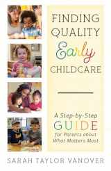 9781475827736-1475827733-Finding Quality Early Childcare: A Step-by-Step Guide for Parents about What Matters Most