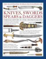 9780754831952-0754831957-The Illustrated World Encyclopedia of Knives, Swords, Spears & Daggers: Through History In Over 1500 Photographs