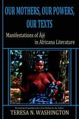 9780991073054-0991073053-Our Mothers, Our Powers, Our Texts: Manifestations of Aje in Africana Literature