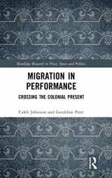 9781138885639-1138885630-Migration in Performance: Crossing the Colonial Present (Routledge Research in Place, Space and Politics)