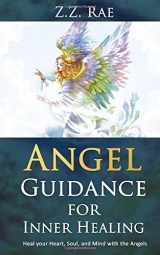 9781535102704-1535102705-Angel Guidance For Inner Healing: Heal your Heart, Soul, and Mind with the Angels