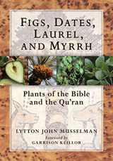 9780881928556-0881928550-Figs, Dates, Laurel, and Myrrh: Plants of the Bible and the Quran