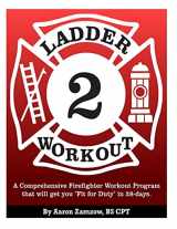 9781479322343-1479322342-Ladder 2 Workout: A Comprehensive Firefighter Workout Program that will get you "Fit for Duty" in 28-days.
