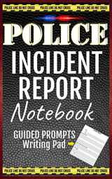 9781725954632-172595463X-Police Incident Report Notebook: Blank Police Report Writing Guide Pad Template