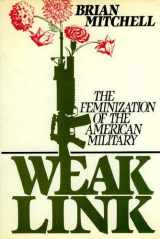 9780895265555-0895265559-Weak Link: The Feminization of the American Military